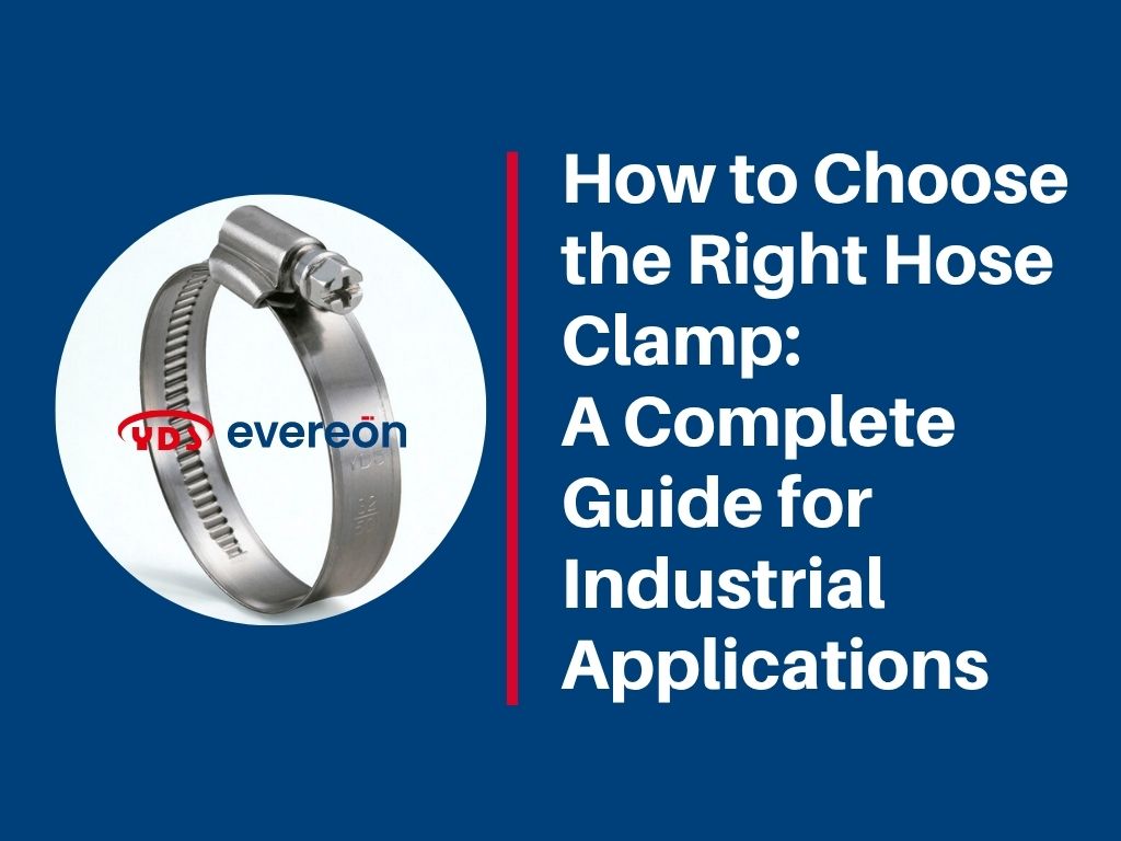 How to Choose the Right Hose Clamp: A Complete Guide for Industrial Applications